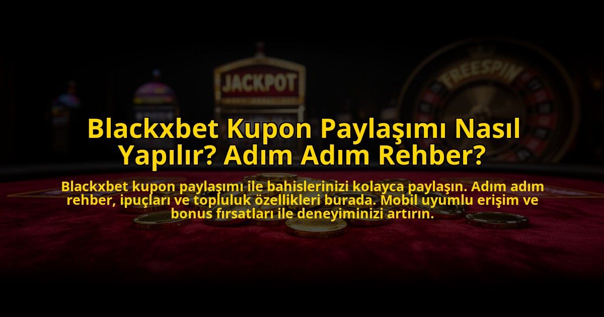 Blackxbet-Kupon-Paylasimi-Nasil-Yapilir-Adim-Adim-Rehber-overlay-1773544132.jpg