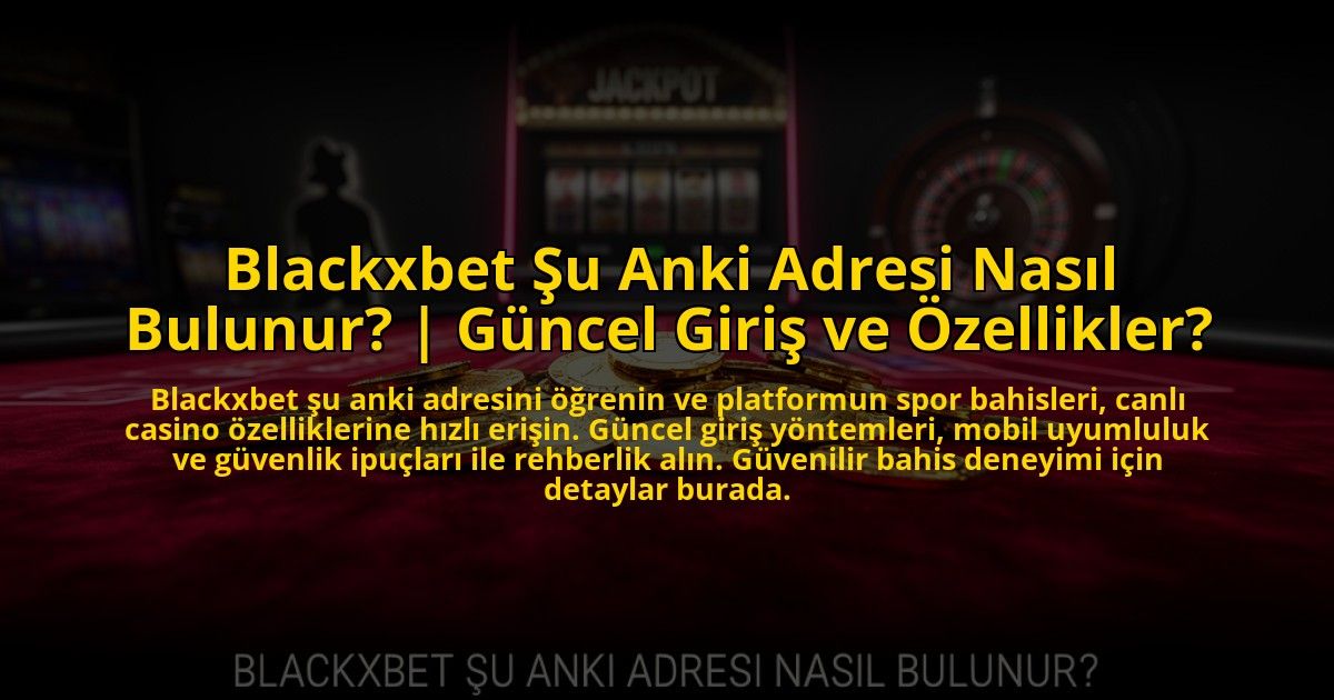 Blackxbet-Su-Anki-Adresi-Nasil-Bulunur-Guncel-Giris-ve-Ozellikler-overlay-1773607133.jpg