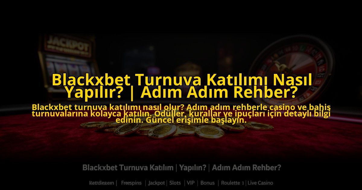 Blackxbet-Turnuva-Katilimi-Nasil-Yapilir-Adim-Adim-Rehber-overlay-1773545669.jpg