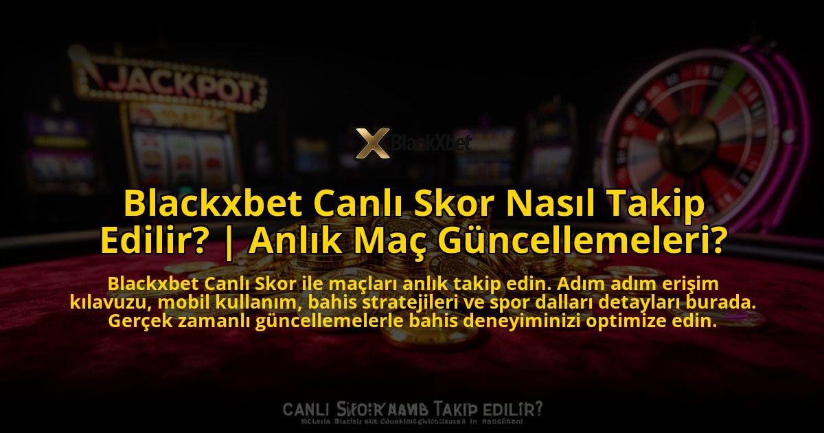 Blackxbet-Canli-Skor-Nasil-Takip-Edilir-Anlik-Mac-Guncellemeleri-overlay-1776630968.jpg